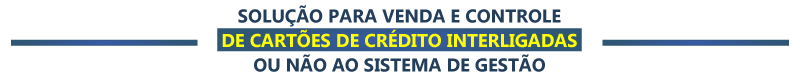 Solução para Venda e Controle de Cartões de Crédito Interligadas